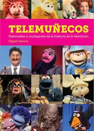 TELEMUÑECOS. MARIONETAS Y MUÑEGOTES DE LA HISTORIA DE LA TELEVISIÓN