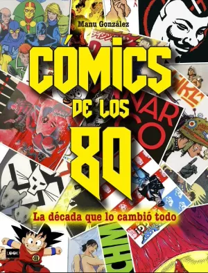 CÓMICS DE LOS 80. LA DÉCADA QUE LO CAMBIÓ TODO