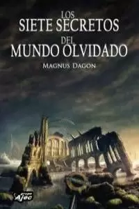 LOS SIETE SECRETOS DEL MUNDO OLVIDADO