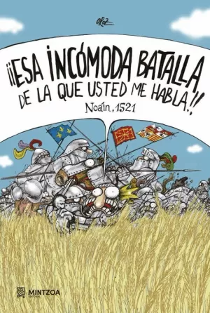 ¡¡ESA INCOMODA BATALLA DE LA QUE USTED ME HABLA!! NOAIN, 1521