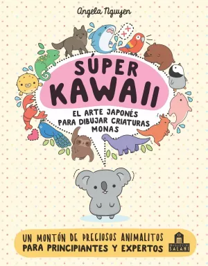 SÚPER KAWAII. EL ARTE JAPONÉS PARA DIBUJAR CRIATURAS MONAS