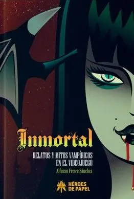 INMORTAL. RELATOS Y MITOS VAMPÍRICOS EN EL VIDEOJUEGO