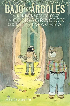 BAJO LOS ÁRBOLES, DONDE NADIE TE VE 02: LA CONSAGRACIÓN DE LA PRIMAVERA BAJO LOS ÁRBOLES, DONDE NADIE TE VE 02: LA CONSAGRACIÓN DE LA PRIMAVERA