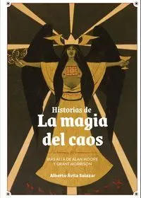 HISTORIAS DE LA MAGIA DEL CAOS: MAS ALLÁ DE ALAN MOORE Y GRA